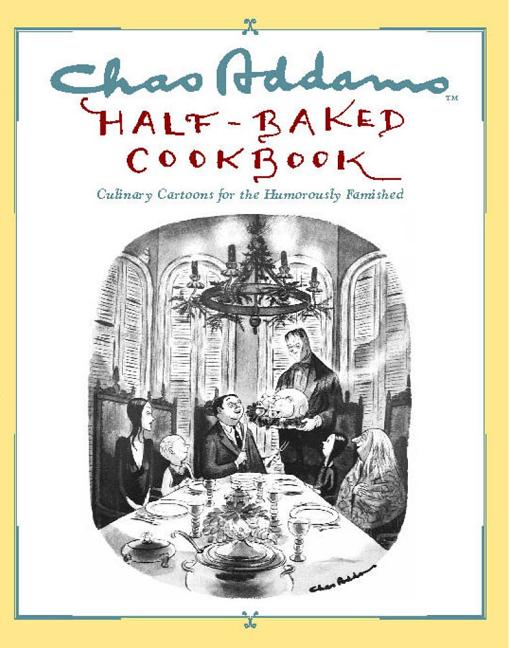 Item #790 Chas Addams Half-Baked Cookbook: Culinary Cartoons for the Humorously Famished. Charles...