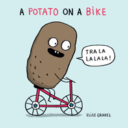 Item #16435 A Potato on a Bike (Funny Little Books by Elise Gravel, 1). Elise Gravel