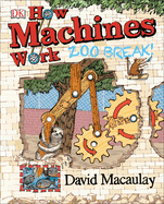 Item #17484 How Machines Work: Zoo Break! (DK David Macaulay How Things Work). David Macaulay