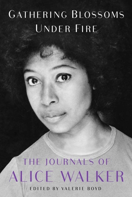 Item #2008 Gathering Blossoms Under Fire: The Journals of Alice Walker, 1965–2000. Alice Walker