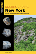 Item #23939 Rockhounding New York: A Guide to the State's Best Rockhounding Sites. Robert Beard