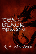 Item #16924 Tea with the Black Dragon. R. A. MacAvoy