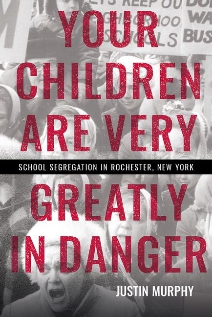 Item #1646 Your Children Are Very Greatly in Danger: School Segregation in Rochester, New York....