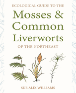 Item #16929 Ecological Guide to the Mosses and Common Liverworts of the Northeast. Sue Alix Williams