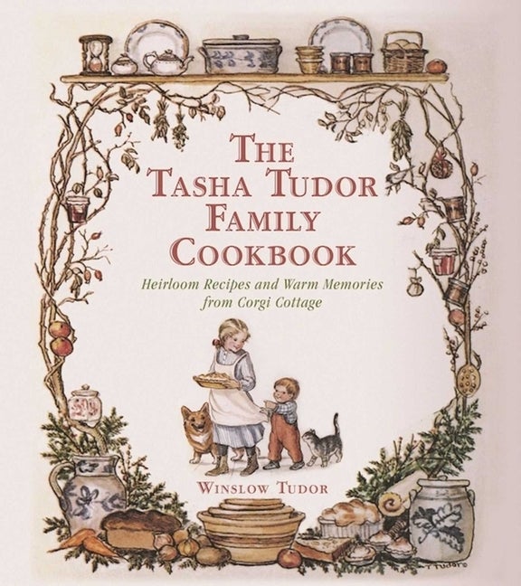 Item #1847 The Tasha Tudor Family Cookbook: Heirloom Recipes and Warm Memories from Corgi...