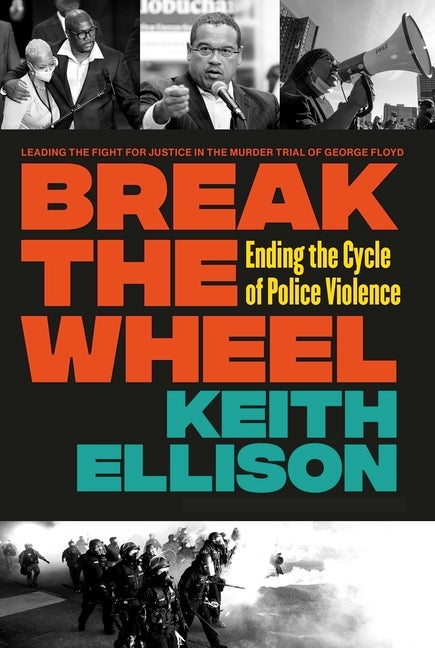 Item #1884 Break the Wheel: Ending the Cycle of Police Violence. Keith Ellison
