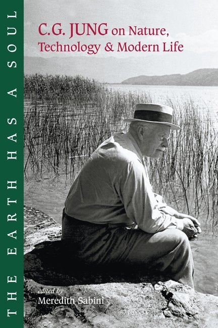 Item #17427 The Earth Has a Soul: C.G. Jung on Nature, Technology & Modern Life. Carl G. Jung