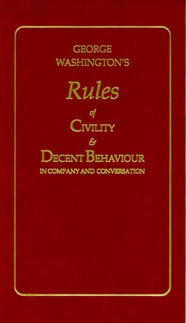 Item #212 George Washington's Rules of Civility & Decent Behavior in Company and Conversation...
