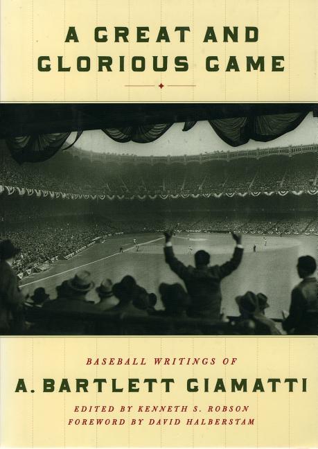 Item #308 A Great and Glorious Game: Baseball Writings of A. Bartlett Giamatti. Kenneth S....