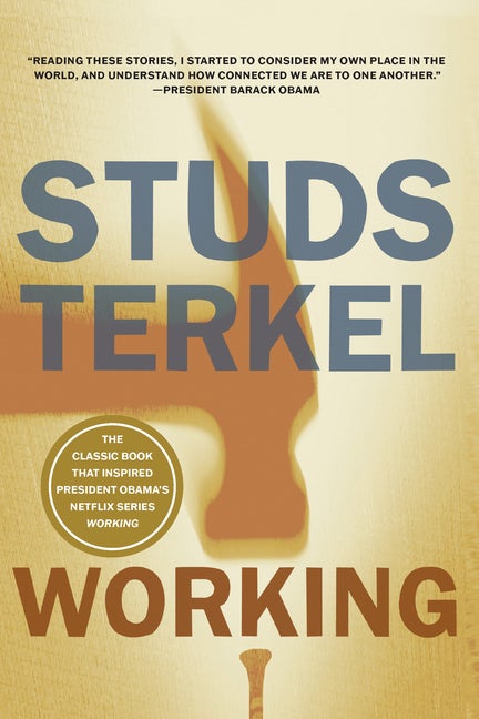 Item #992 Working: People Talk About What They Do All Day and How They Feel About What They Do. Studs Terkel.