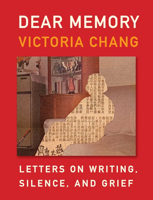 Item #16364 Dear Memory: Letters on Writing, Silence, and Grief. Victoria Chang