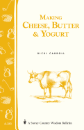 Item #16815 Making Cheese, Butter & Yogurt: Storey Country Wisdom Bulletin A-283. Ricki Carroll,...