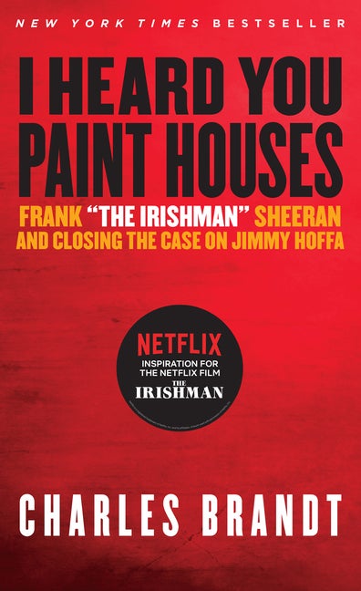 Item #16262 I Heard You Paint Houses: Frank 'The Irishman' Sheeran & Closing the Case on Jimmy...