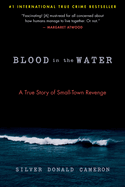 Item #17075 Blood in the Water: A True Story of Small-Town Revenge. Silver Donald Cameron