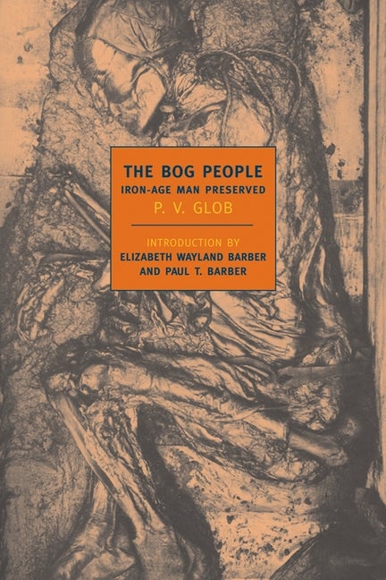 Item #1052 The Bog People: Iron Age Man Preserved. P. V. Glob, Paul, Barber, Elizabeth Wayland,...