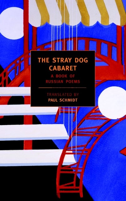 Item #1293 The Stray Dog Cabaret: A Book of Russian Poems. Paul Schmidt, Honor Moore, Catherine...