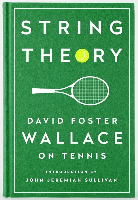 Item #1061 String Theory: David Foster Wallace on Tennis. David Foster Wallace