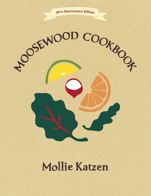 Item #755 The Moosewood Cookbook: 40th Anniversary Edition. Mollie Katzen.