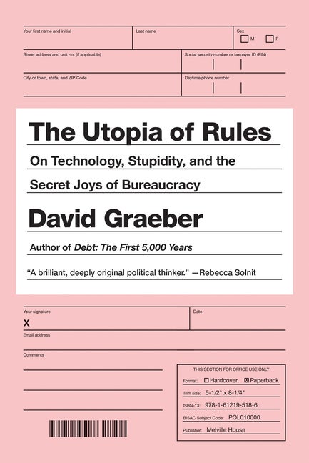 Item #17113 The Utopia of Rules: On Technology, Stupidity, and the Secret Joys of Bureaucracy....