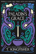 Item #16443 Paladin's Grace (The Saint of Steel). T. Kingfisher