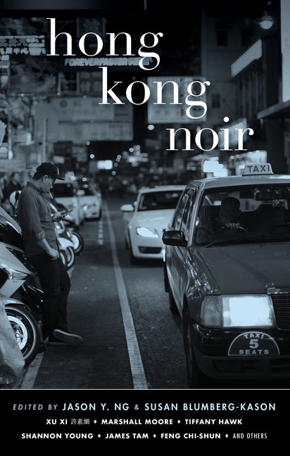Item #2276 Hong Kong Noir (Akashic Noir Series). Jason Y. Ng, Susan Blumberg-Kason, XI Xu,...