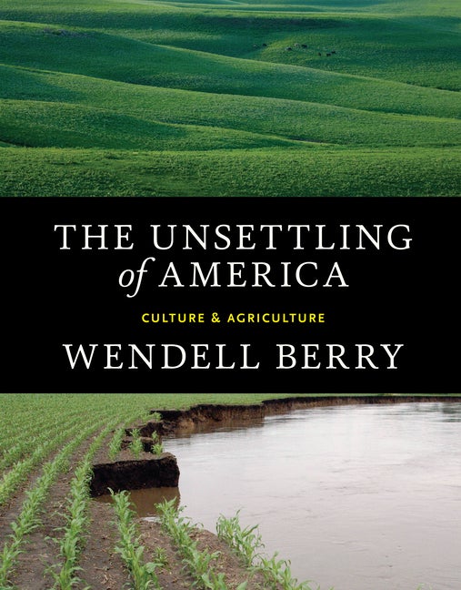 Item #989 The Unsettling of America: Culture & Agriculture. Wendell Berry