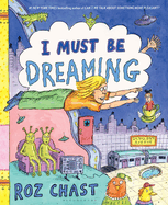 Item #16308 I Must Be Dreaming. Roz Chast