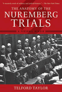 Item #17029 The Anatomy of the Nuremberg Trials: A Personal Memoir. Telford Taylor