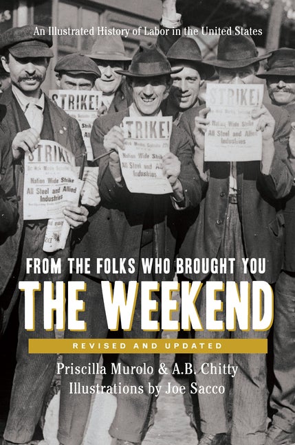 Item #1003 From the Folks Who Brought You the Weekend: An Illustrated History of Labor in the...