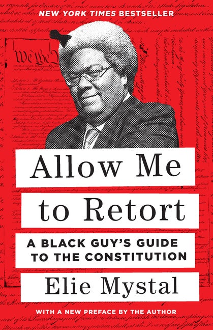 Item #17009 Allow Me to Retort: A Black Guy’s Guide to the Constitution. Elie Mystal