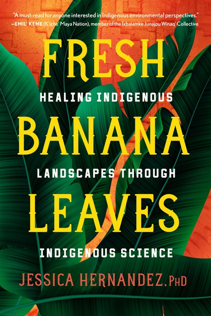 Item #575 Fresh Banana Leaves: Healing Indigenous Landscapes through Indigenous Science. Jessica...