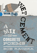 Item #16064 Wet Cement: A Mix of Concrete Poems. Bob Raczka