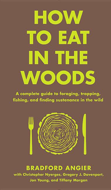 Item #1390 How to Eat in the Woods: A Complete Guide to Foraging, Trapping, Fishing, and Finding...