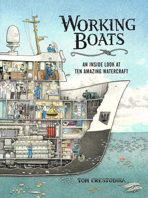 Item #1152 Working Boats: An Inside Look at Ten Amazing Watercraft. Tom Crestodina