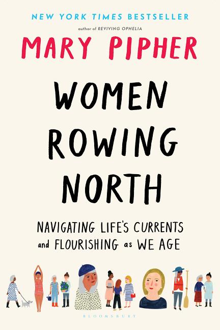 Item #16906 Women Rowing North: Navigating Life’s Currents and Flourishing As We Age. Mary Pipher