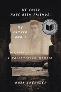 Item #17449 We Could Have Been Friends, My Father and I: A Palestinian Memoir. Raja Shehadeh