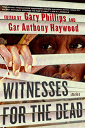 Item #23692 Witnesses for the Dead: Stories. Gary Phillips, Gar Anthony Haywood