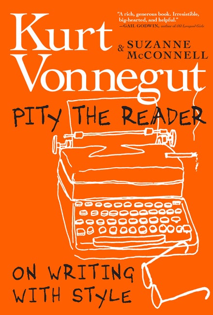 Item #730 Pity the Reader: On Writing with Style. Kurt Vonnegut, Suzanne, McConnell.