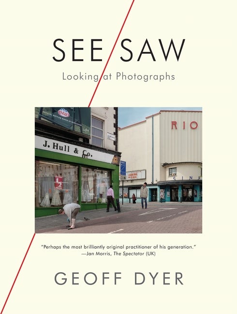 Item #16995 See/Saw: Looking at Photographs. Geoff Dyer