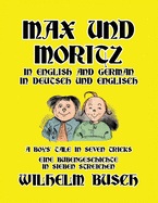 Item #16344 Max und Moritz in English and Deutsch: A Boys' Tale in Seven Tricks/Eine...