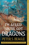 Item #23805 I'm Afraid You've Got Dragons. Peter S. Beagle
