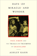 Item #24027 Days of Miracle and Wonder: Paul Simon and the Trials and Triumphs of Graceland....