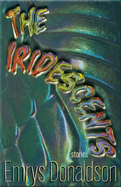 Item #23318 Iridescents: Stories. Emrys Donaldson.