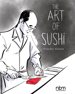 Item #16892 The Art of Sushi. Franckie Alarcon