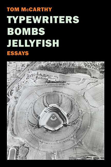 Item #545 Typewriters, Bombs, Jellyfish: Essays. Tom McCarthy