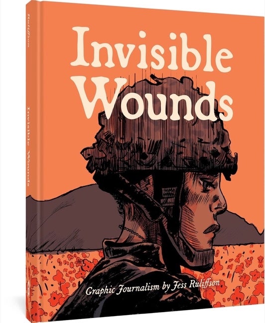 Item #1812 Invisible Wounds: Graphic Journalism. Jess Ruliffson