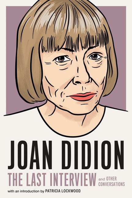 Item #16786 Joan Didion:The Last Interview: and Other Conversations (The Last Interview Series)....