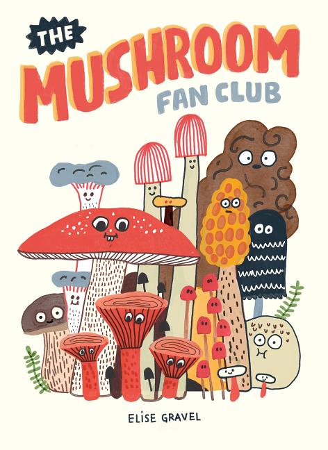Item #272 The Mushroom Fan Club. Elise Gravel