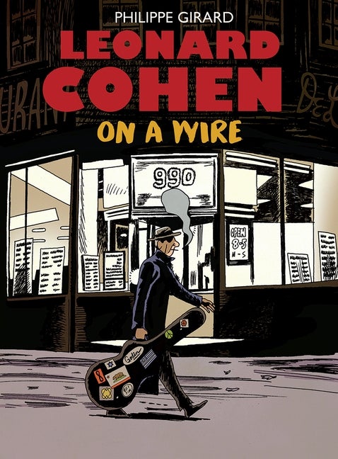 Leonard Cohen: On a Wire. Philippe Girard.