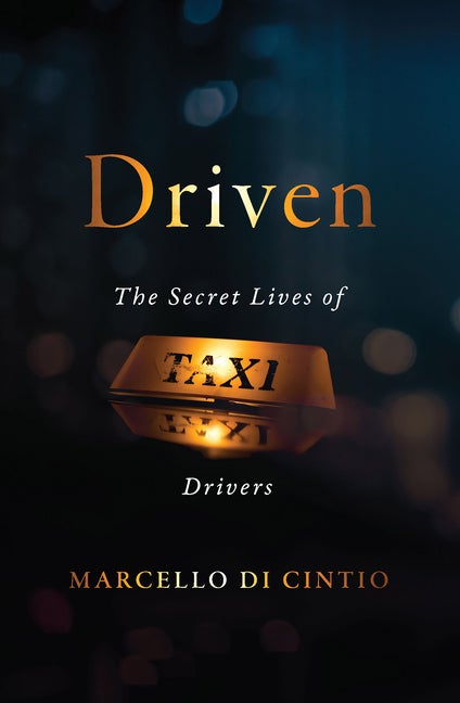 Item #2319 Driven: The Secret Lives of Taxi Drivers (Untold Lives). Marcello Di Cintio